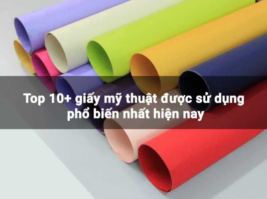 Top 10+ giấy mỹ thuật được sử dụng phổ biến nhất hiện nay