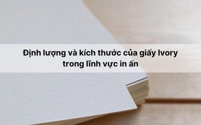 Định lượng và kích thước của giấy Ivory trong lĩnh vực in ấn
