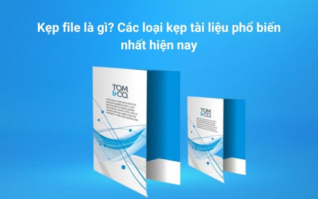 Kẹp file là gì? Các loại kẹp tài liệu phổ biến nhất hiện nay