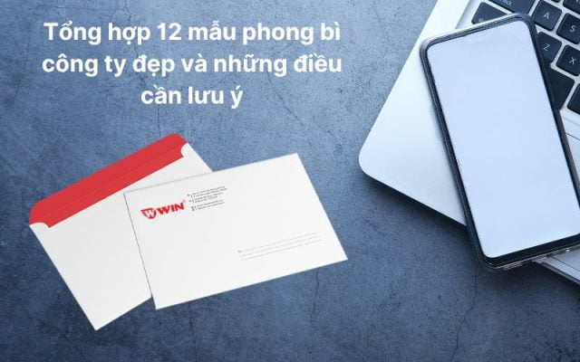 Tổng hợp 12 mẫu phong bì công ty đẹp và những điều cần lưu ý