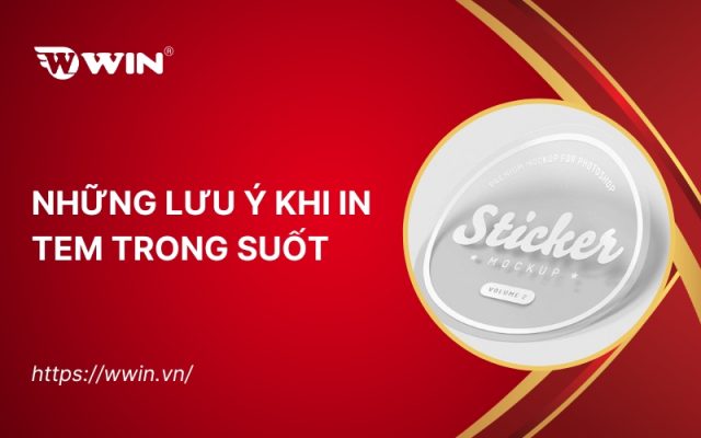 Những lưu ý khi in tem trong suốt & Cập nhật bảng giá in tem
